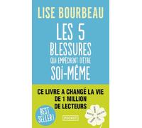 Les cinq blessures qui empêchent d'être soi-même: Rejet, abandon, humiliation, trahison, injustice
