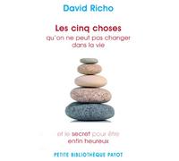 Les cinq choses qu'on ne peut pas changer dans la vie Et le secret pour être enfin heureux - David Richo - Payot - Poche - Guide
