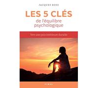 Les cinq clés de l'équilibre psychologique: Comment nous créer une paix intérieure durable