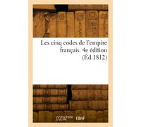 Les cinq codes de l'empire français. 4e édition - Collectif - Hachette Bnf - broché - Livre