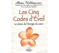 Les Cinq Codes d'Eveil - Le retour de l'énergie du coeur