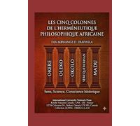 LES CINQ COLONNES DE L’HERMÉNEUTIQUE PHILOSOPHIQUE AFRICAINE OKERE, OLEKO, OKOLO, SEREQUEBERHAN, MADU: SENS - SCIENCE - CONSCIENCE HISTPRIQUE