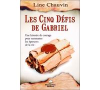 Les Cinq Défis De Gabriel - Une Histoire De Courage Pour Surmonter Les Épreuves De La Vie
