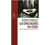 Les cinq degrés de l'éveil - L'enseignement d'un moine zen KOSEN THIBAUT (Auteur)