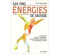 Les cinq énergies de sagesse: Comprendre, grâce au bouddhisme, les personnalités, les émotions et les relations humaines