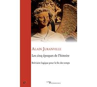 Les Cinq Époques De L'histoire - Bréviaire Logique Pour La Fin Des Temps