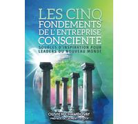 Les cinq fondements de l'Entreprise Consciente: Sources d’inspiration pour leaders du Nouveau Monde