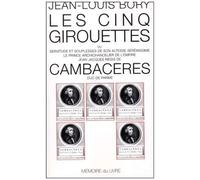 Les Cinq Girouettes Ou Servitudes Et Souplesses De Son Altesse Sérénissime Le Prince Archichancelier De L'empire Jean-Jacques Régis De Cambacérès Duc De Parme