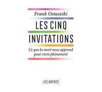 Les Cinq Invitations - Ce Que La Mort Nous Apprend Pour Vive Pleinement