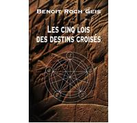 Les cinq lois des destins croisés - Benoit Roch Geis - Librinova - broché - Roman