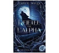 Les Cinq Meutes Tome 1 - Rejetée Par L'alpha