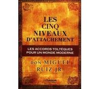 Les cinq niveaux d'attachement Miguel Ruiz Jr. (Auteur), Olivier Clerc (Traduction)