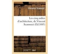 Les cinq ordres d'architecture, de Vincent Scamozzi , (Éd.1685) ed.16 - Vincenzo Scamozzi - Hachette Bnf - broché - Livre