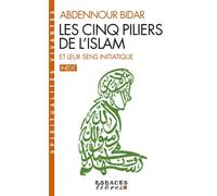 Les Cinq piliers de l'Islam et leur sens initiatique (Espaces Libres - Spiritualités Vivantes) - Abdennour Bidar - Albin Michel - Poche - Essai