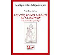 Les cinq points parfaits de la maîtrise Ou la résurrection symbolique - Percy John Harvey - La Maison De Vie - broché - Essai