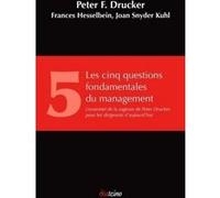 Les cinq questions fondamentales du management Peter Ferdinand Drucker (Auteur), FRANCES HESSELBEIN (Auteur), Joan Snyder Kuhl (Auteur), Louise Péroche (Traduction)