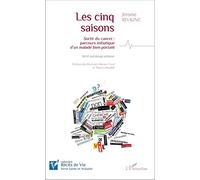 Les cinq saisons: Sortir du cancer : parcours initiatique d'un malade bien-portant Récit autobiographique