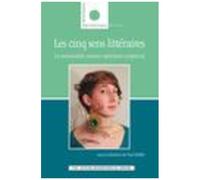 Les Cinq Sens Littéraires - La Sensorialité Comme Opérateur Scriptural