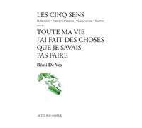 Les cinq sens suivi de toute ma vie j'ai fait des choses que je savais pas faire Suivi de Toute ma vie j'ai fait des choses que je savais pas faire - Rémi de Vos - Actes Sud-Papiers - broché - Théâtre
