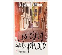 Les cinq sur la photo - Laurent Lagarde - Eyrolles - broché - Roman