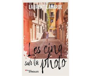 Les cinq sur la photo - Laurent Lagarde - Eyrolles - broché - Roman