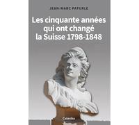 Les cinquante années qui ont changé la Suisse 1798-1848