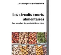 Les circuits courts alimentaires Des marché de proximité incertains - Jean-Baptiste Paranthoën - Du Croquant - broché - Etude