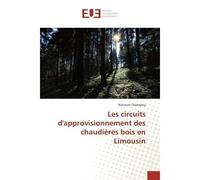 Les circuits d'approvisionnement des chaudières bois en Limousin - Nahoum CHAMPROY - Universitaires Europeennes - broché - Livre