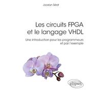 Les Circuits Fpga Et Le Langage Vhdl - Une Introduction Pour Les Programmeurs Et Par L'exemple