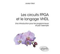 Les Circuits Fpga Et Le Langage Vhdl - Une Introduction Pour Les Programmeurs Et Par L'exemple