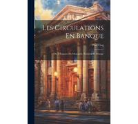 Les Circulations En Banque: Ou, L'impasse Du Monopole, Émission Et Change
