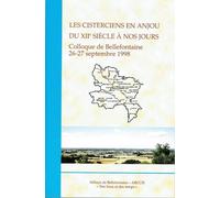 Les Cisterciens En Anjou Du Xiie Siècle À Nos Jours - Colloque De Bellefontaine, 26-27 Septembre 1998