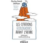 Les citations écologiques avant l'heure Henry David Thoreau (Auteur), un collectif de traducteurs (Traduction), Federica Del Proposto (Illustration), Isabelle Schlichting (Edité par)