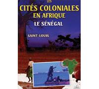 Les Cités Coloniales En Afrique : Saint-Louis Du Sénégal