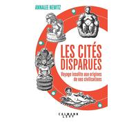 Les Cités disparues Voyage insolite aux origines de nos civilisations - Annalée Newitz - Calmann-Levy - broché - Etude