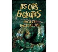 Les cités englouties Paolo Bacigalupi (Auteur), Sara Doke (Traduction)