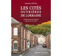 Les cités ouvrieres de lorraine DERNIERES TRACES DE L'INDUSTRIE REGIONALE DU XXe SIECLE? - Salvatore Geusa - La Liseuse - broché - Monographie