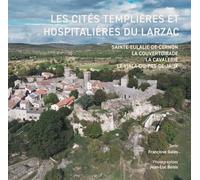 Les cités templières et hospitalières du Larzac: Sainte-Eulalie-de-Cernon, La Couvertoirade, La Cavalerie, Le Viala-du-Pas-de-Jaux