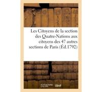 Les Citoyens de la section des Quatre-Nations aux citoyens des 47 autres sections de Paris - Collectif - Hachette Bnf - broché - Livre