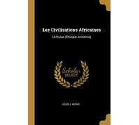 Les Civilisations Africaines: La Nubie (Éthiopie Ancienne)
