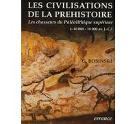 CIVILISATIONS DE LA PREHISTOIRE: LES CHASSEURS DU PALEOLITHIQUE SUPERIEUR