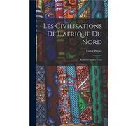 Les Civilisations De Lafrique Du Nord BerbresArabes Turcs - Victor Piquet - Creative Media Partners LLC - Livre en Anglais Victor PiquetVictor Piquet (Auteur)