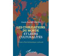 Les civilisations du monde et leurs culturalités Essais d'herméneutique culturale - Claude-Raphaël Samama - L'harmattan - broché - Essai