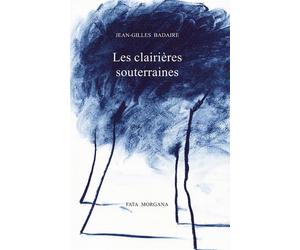 Les Clairières souterraines - Jean-Gilles Badaire - Fata Morgana - broché - Roman