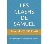 LES CLASHS DE SAMUEL: Comment désamorcer un conflit