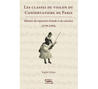 Les classes de violon du Conservatoire de Paris. Histoire du répertoire d'étude et de concours (1795-1994) - Sophie Sultan - Du Robec Eds - broché - Essai