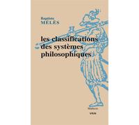 Les classifications des systèmes philosophiques - Baptiste Mélès - Vrin - broché - Essai