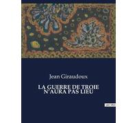 Les Classiques De La Littérature - La Guerre De Troie N'aura Pas Lieu
