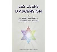 Les clefs d'ascension ou la parole des maîtres de la fraternité blanche