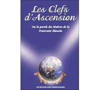 Les Clefs D'ascension - Ou La Parole Des Maîtres De La Fraternité Blanche